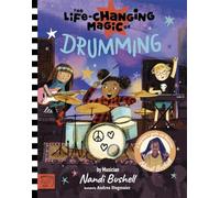 The Life Changing Magic of Drumming: A Beginner's Guide by Musician Nandi Bushell (Life Changing Magic)