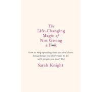 The Life-Changing Magic of Not Giving a Fk by Sarah Knight (HB 2015)