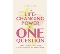 The Life-Changing Power of One Question: Unlock Purpose, Direction, and Connection with One Powerful Ask (Confidence Building, Find your Purpose)