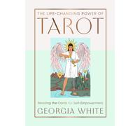 The Life-Changing Power of Tarot : Reading the Cards for Self-Empowerment