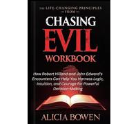 THE LIFE-CHANGING PRINCIPLES FROM CHASING EVIL WORKBOOK: How Robert Hilland and John Edward’s Encounters Can Help You Harness Logic, Intuition, and Courage for Powerful Decision-Making
