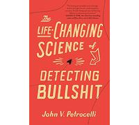 The Life-changing Science of Detecting Bullshit