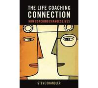 The Life Coaching Connection: How Coaching Changes Lives