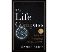 The Life Compass : 111 Rules for Navigating Personal Growth