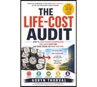 THE LIFE-COST AUDIT: How to Stop Feeling Overwhelmed, Take Back Your Time, and Make Room for What Matters: For people who are already good at managing ... (The Mental Energy Series By Aoryn Thorval)