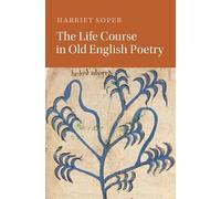 The Life Course in Old English Poetry (Cambridge Studies in Medieval Literature)