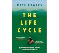 The Life Cycle: 8,000 Miles in the Andes by Bamboo Bike