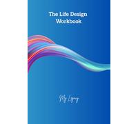 The Life Design Workbook: My Legacy, A Strategic and Meaningful Gift for New Beginnings, Life Transitions. Not a One-Year Agenda. Bucket List, IKIGAI, Goals, Long-Term Vision, Habit Tracker
