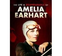 The Life & Disappearance of Amelia Earhart