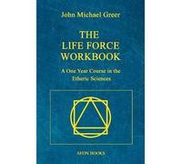 The Life Force Workbook: A One Year Course in the Etheric Sciences