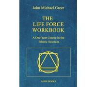 The Life Force Workbook : A One Year Course in the Etheric Sciences