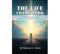The Life Framework: A Christian Approach To Personal Growth & Development