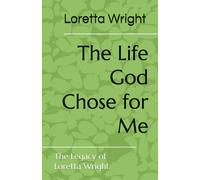 The Life God Chose for Me: The Legacy of Loretta Wright