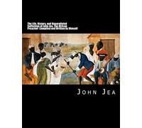 The Life, History, and Unparalleled Sufferings of John Jea: The African Preacher: Compiled and Written by Himself [Large Print Edition]