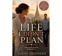 The Life I Didn't Plan: A Heartfelt LDS Romance About Faith, Healing, and Finding Love Again