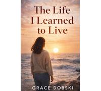 The Life I Learned to Live