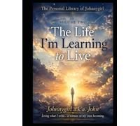 The Life I’m Learning to Live (Personal library of Johnnygirl)