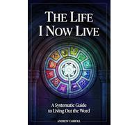 The Life I Now Live: A Systematic Guide to Living Out the Word: 0