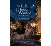 The Life I Thought I Wanted: A Novel of The Bhakti House