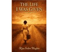 THE LIFE I WAS GIVEN