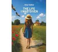 THE LIFE I WAS GIVEN: A True Story of Survival, Loss, and the Strength to Begin Again