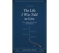 The Life I Was Told to Live: Breaking Free from Corporate Success, Immigrant Expectations, and the Courage to Choose Your Own Life