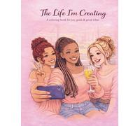The Life I'm Creating Coloring Book: A coloring book for self-love & inner growth (Bloom 4rm Within)