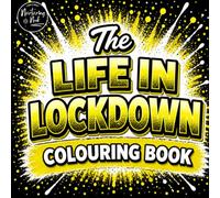 The Life in Lockdown: A Nostalgic Colouring Book Inspired by the Everyday Moments We Never Expected to Become Memories