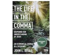 The Life in the Comma: Deepening Our Understanding of Jesus: York Courses