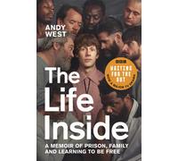 The Life Inside : A Memoir of Prison, Family and Learning to Be Free