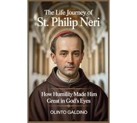 The Life Journey of St. Philip Neri (Christian Saints Biographies)