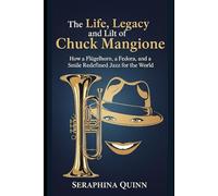 The Life, Legacy, and Lilt of Chuck Mangione: How a Flügelhorn, a Fedora, and a Smile Redefined Jazz for the World
