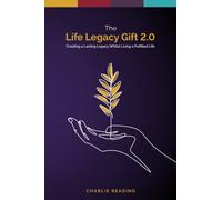 The Life Legacy Gift 2.0: Creating a Lasting Legacy Whilst Living a Fulfilled Life