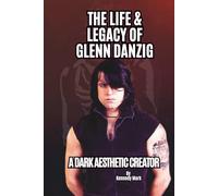 THE LIFE & LEGACY OF GLENN DANZIG: A DARK AESTHETIC CREATOR