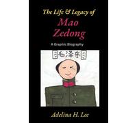 THE LIFE & LEGACY OF MAO ZEDONG: A Graphic Biography