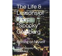 The Life & Lessons of Marc “Spooky” Goldberg: Betting on Myself