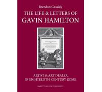 The Life & Letters of Gavin Hamilton (1723-1798): Artist & Art Dealer in Eighteenth-Century Rome (Collectors and Dealers)
