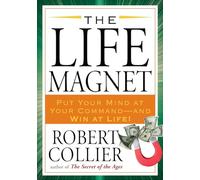 The Life Magnet: Put Your Mind at Your Command --and Win at Life!