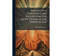 The Life of a Christian; Some Suggestions for Short Studies in the Spiritual Life