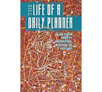 The Life of a Daily Planner: Plan your pretty priorities, & glow as you go!