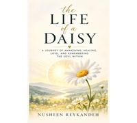 The Life of a Daisy: A Journey of Awakening, Healing, Love, and Remembering the Soul Within