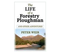 The Life of a Forestry Ploughman and Other Adventures