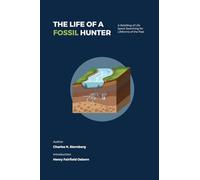 The Life of a Fossil Hunter: A Retelling of Life Spent Searching for Lifeforms of the Past: 2 (Signature)