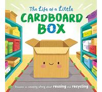 The Life of a Little Cardboard Box: Discover an Amazing Story about Reusing and Recycling-Padded Board Book (Nature Stories)