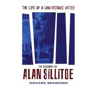 The Life of a Long-Distance Writer: A Biography of Alan Sillitoe by Richard Bradford (2008-09-01)