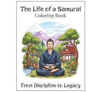 The Life of a Samurai- From Discipline to Legacy: A Japanese Warrior Coloring Book of Honor, Growth, and Mindfulness | 8.5"x11" | 50 Coloring Pages