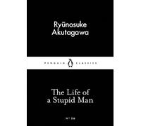 Ryunosuke Akutagawa – The Life of a Stupid Man – Penguin Little Black Classics