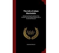 The Life of Adam Martindale: Written by Himself, and Now First Printed from the Original Manuscript in the British Museum