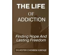 The Life of Addiction: Finding Hope and Lasting Freedom