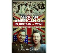 The Life of African American GIs in Britain in WWII : A War Within A War